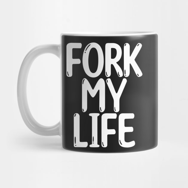 Fork My Life White Punny Statement Graphic by ArtHouseFlunky